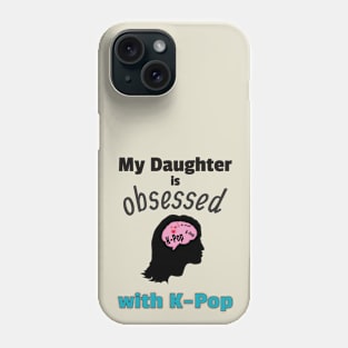 My Daughter is Obsessed with K-Pop Phone Case