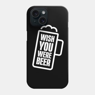 Wish You Were Beer Drinking Lover Funny Parody Quote Phone Case