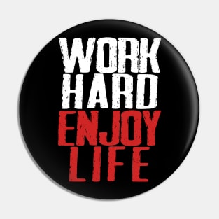 Work Hard, Enjoy Life Pin