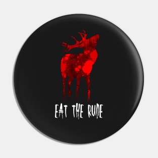 EAT THE RUDE Pin