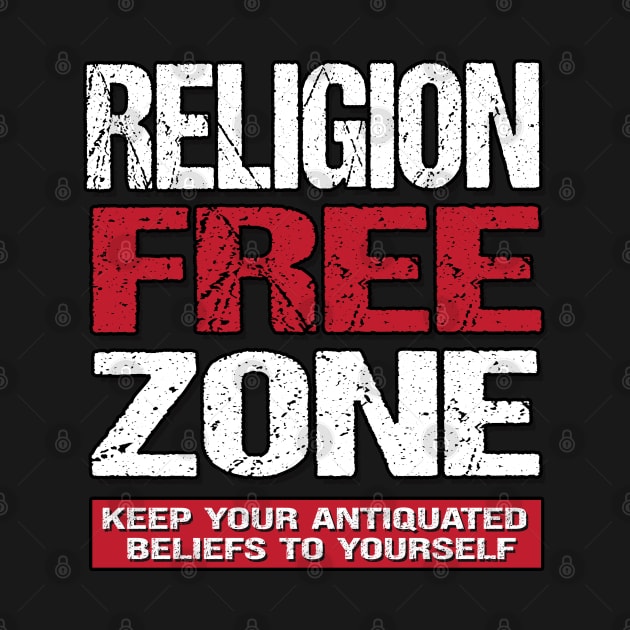 Religion Free Zone - Keep Your Antiquated Beliefs To Yourself by Gothic Rose Designs