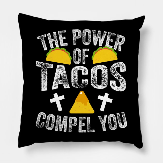 The Power Of Tacos Compel You Pillow by thingsandthings