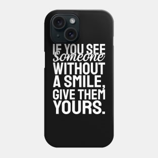 If you see someone without a smile, give them yours - white text Phone Case