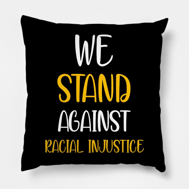 We Stand Against Racial Injustice Pillow by DZCHIBA