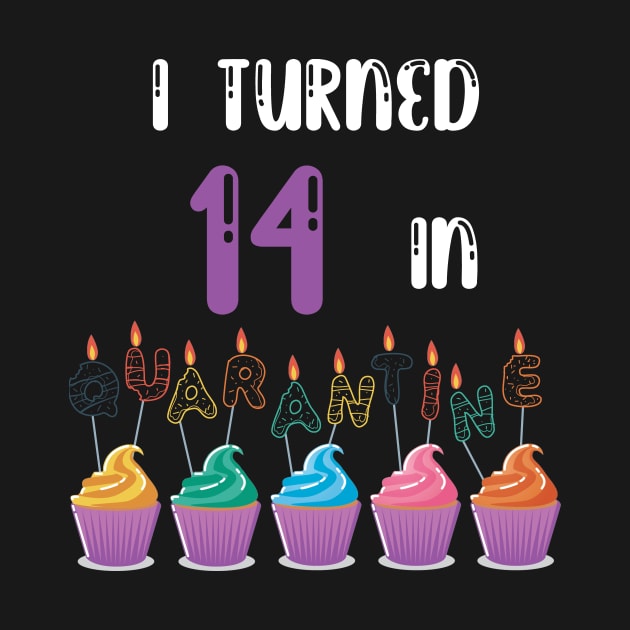 I Turned 14 In Quarantine funny idea birthday t-shirt by fatoajmii