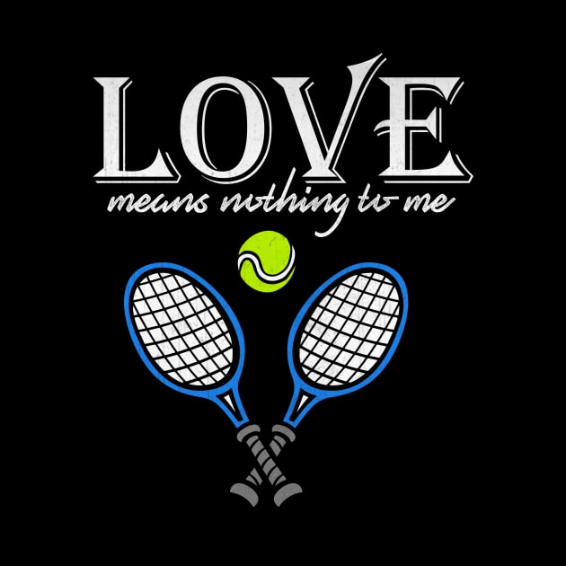 Love Means Nothing to Me Funny Tennis by TheLostLatticework