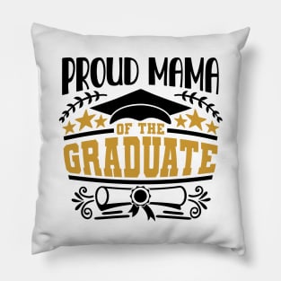 Proud Mama Of The Graduate Graduation Gift Pillow