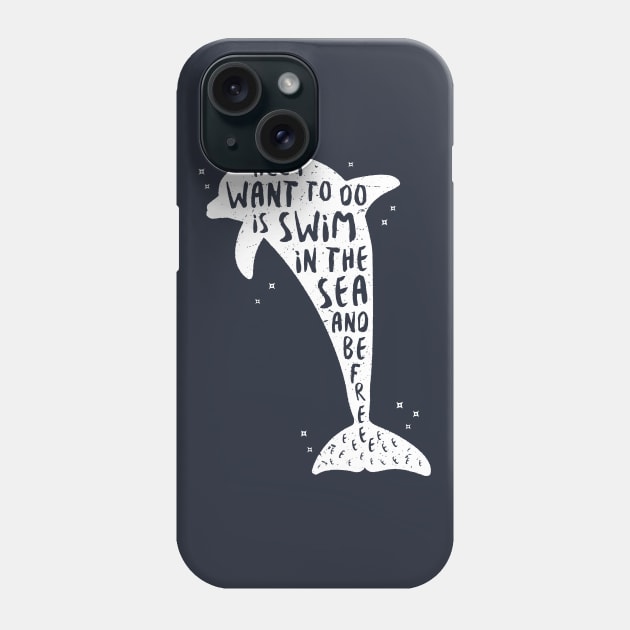 I Just Want to Swim in the Sea and be Free - Dolphin Phone Case by bangtees