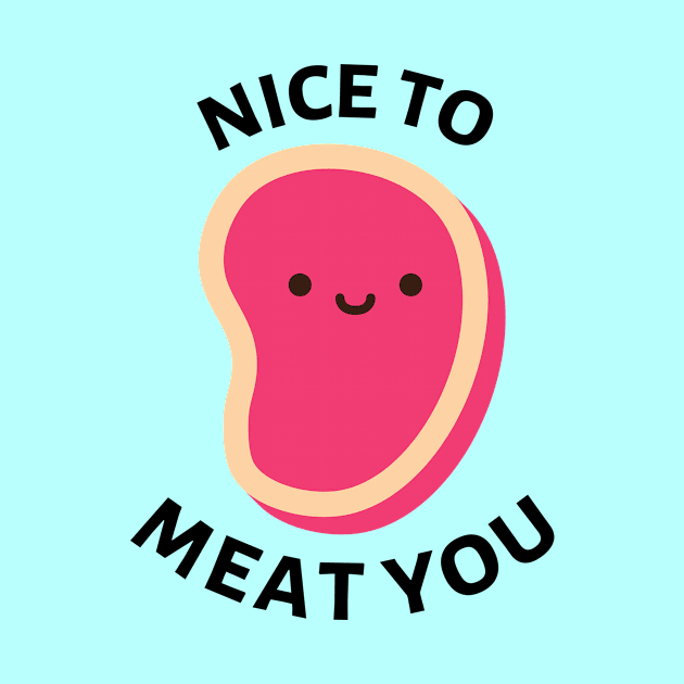 Nice To Meat You | Cute Meat Pun by Allthingspunny