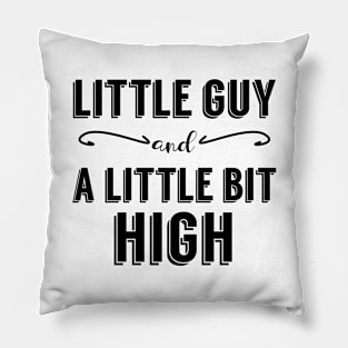 Little Guy and A Little Bit High Pillow