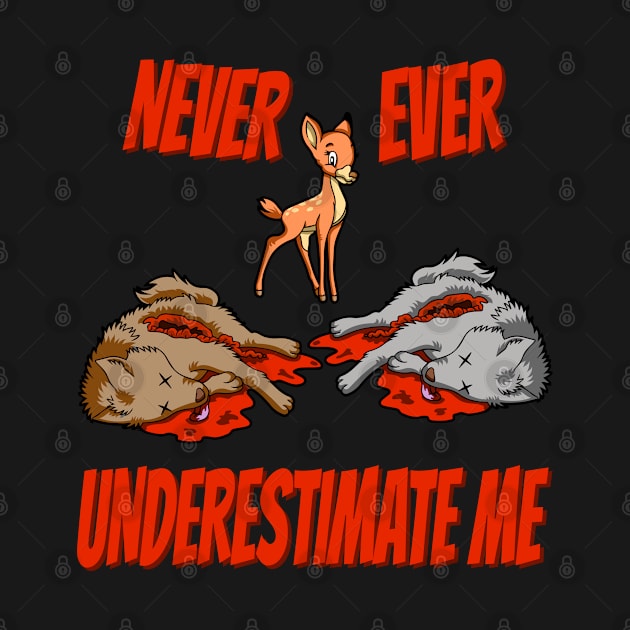 NEVER EVER UNDERESTIMATE ME by Dwarf_Monkey