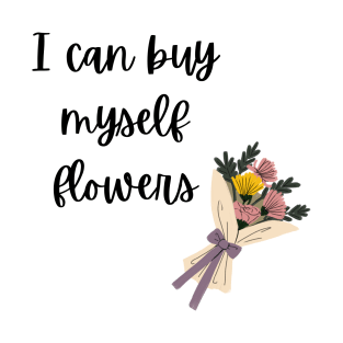 I Can Buy Myself Flowers T-Shirt