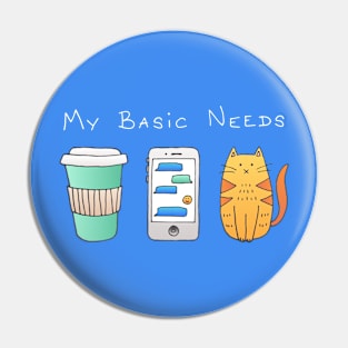 My Basic Needs - Coffee, Phone, Cat Pin