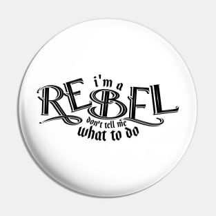 I'm a REBEL DONT TELL me what to do Pin