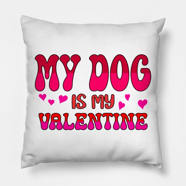 My dog is my valentine Pillow by A Zee Marketing