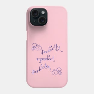 Perfectly imperfect perfection Phone Case