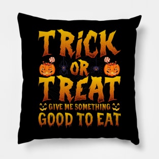 Trick Or Treat Be So Sweet Give Me Something Good To Eat Pillow