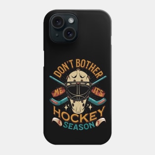 Don't Bother Me It's HOCKEY Season Phone Case