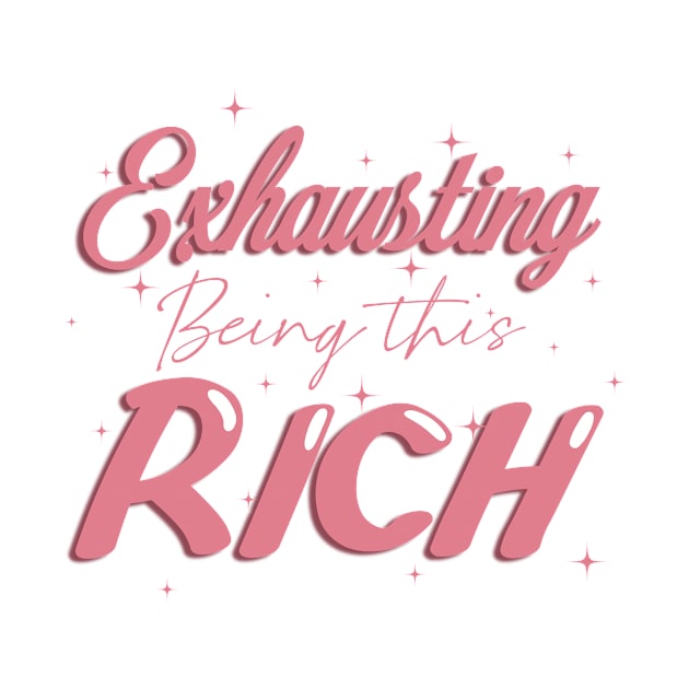 Exhausting being this rich by Tana B 