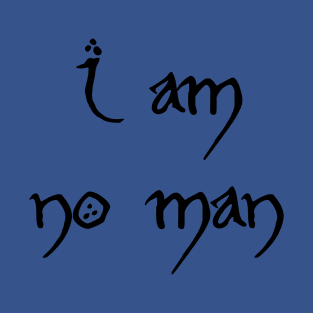 I am no man T-Shirt