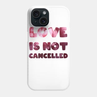 Love is not cancelled Love is not canceled Phone Case