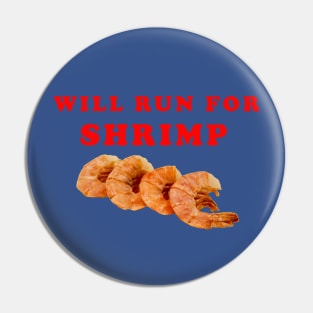 Will Run For Shrimp Pin