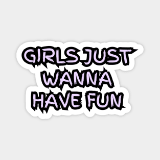 "Girls just wanna have fun" (violet) Magnet