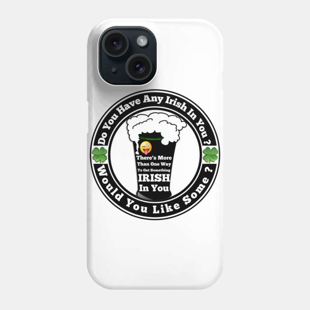 I Would Love To Put Something Irish In You Phone Case by FirstTees