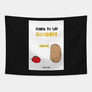 Learn To Say Goodbye - Truth Potato Tapestry