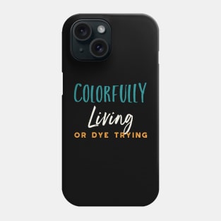 Stylist Pun Colorfully Living or Dye Trying Phone Case