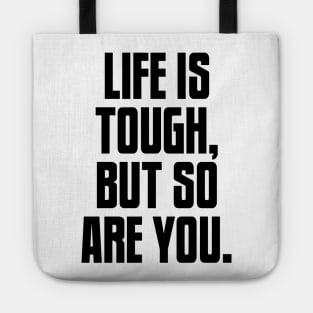 Life is Tough, But So Are You, Motivation Tote