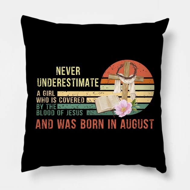 Never Underestimate a Girl Who is covered By the Blood of Jesus and was born in August Gift Pillow by peskybeater