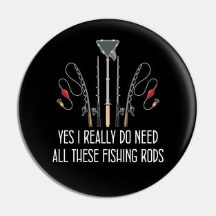 Funny Yes I Really Do Need All These Fishing Rods Lovers Pin