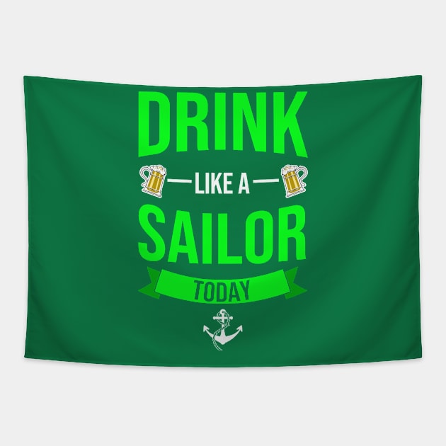 Drink Like A SAILOR Today Funny St. Patrick's Day Tapestry by tobzz