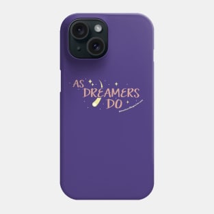 As Dreamers Do Phone Case