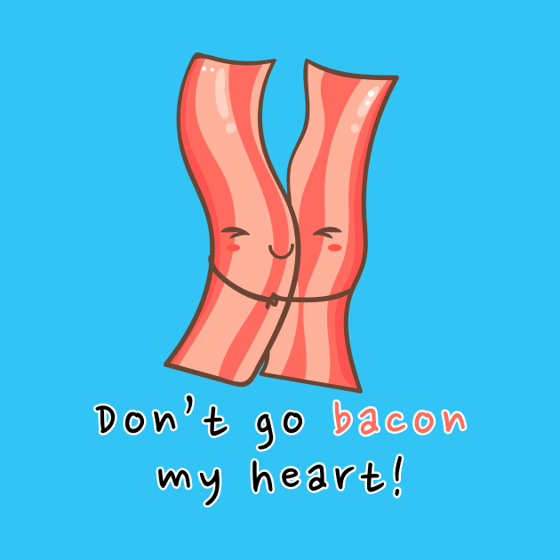 Don't go bacon my heart! by JKA