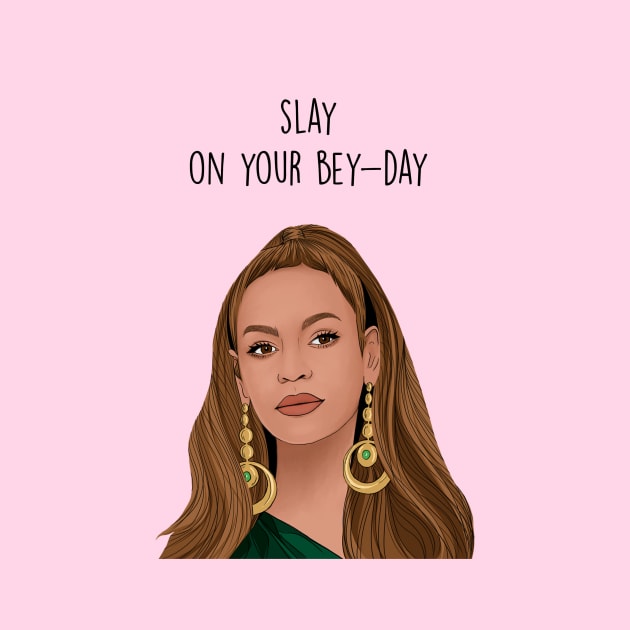 Slay on your bey-day by Poppy and Mabel