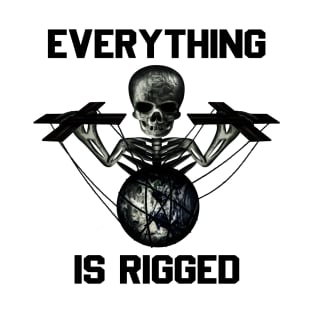 Everything is rigged T-Shirt