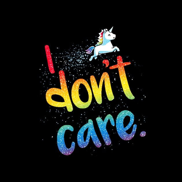 I Don't Care! Cute Funny Cool Unicorn Lover  Sarcastic Humor Quote Animal Lover Artwork by LazyMice