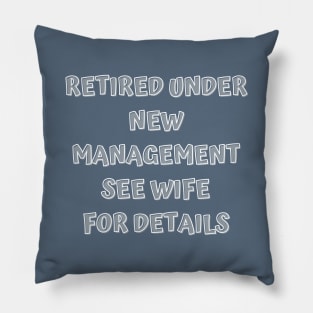 Retired Under New Management See Wife For Detail Pillow