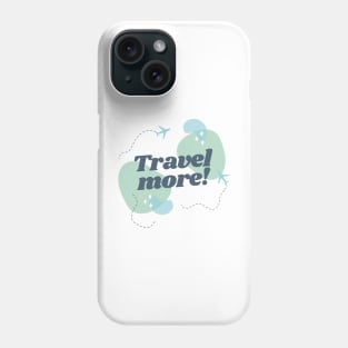 Travel more! Phone Case