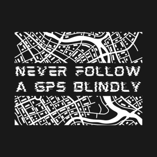 Travel Buddies Never Follow a GPS Blindly T-Shirt