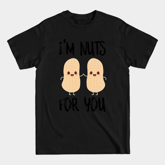 Discover I'm Nuts For You - Peanut - T-Shirt