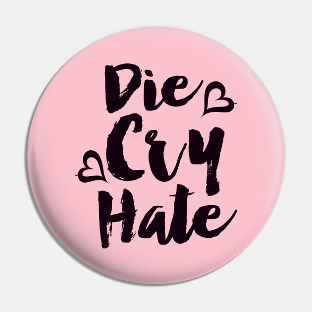 Die Cry Hate - Live Laugh Love Parody Pin by These Are Shirts