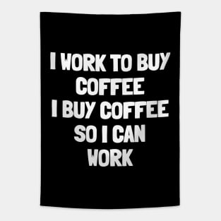 I work to buy coffee i buy coffee so i can work Tapestry