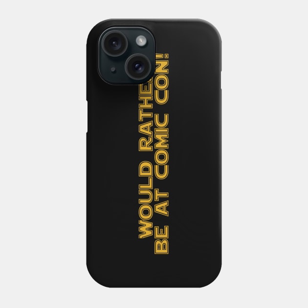 Would rather be at Comic Con Phone Case by Thisdorkynerd