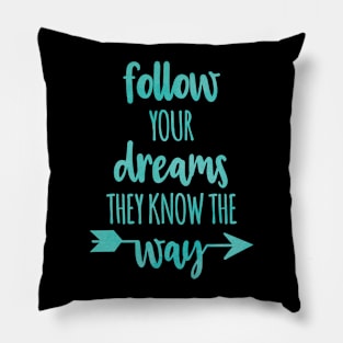 Follow Your Dreams they know the way Pillow