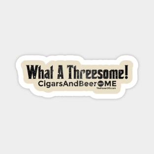 What A Threesome! - CigarsAndBeer.me Magnet