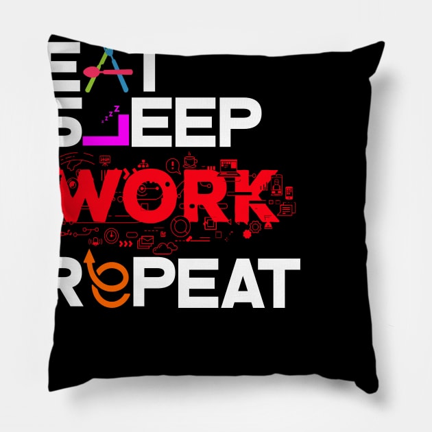 Eat Sleep Work Repeat Pillow by worshiptee