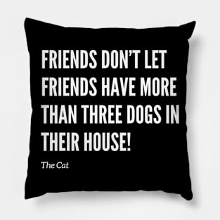 Friends Don’t Let Friends Have Too Many Dogs Pillow